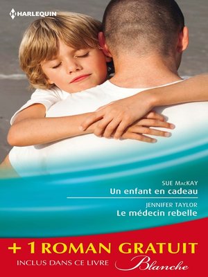 cover image of Un enfant en cadeau--Le médecin rebelle--Le pari du Dr Jordan
